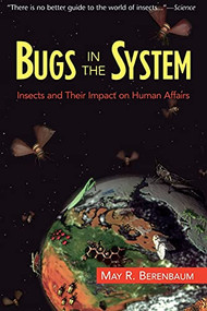 Bugs In The System (Insects And Their Impact On Human Affairs) by May Berenbaum, 9780201408249