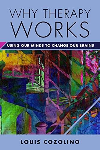 Why Therapy Works (Using Our Minds to Change Our Brains) by Louis Cozolino, 9780393709056