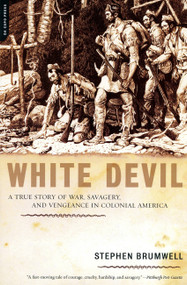White Devil (A True Story of War, Savagery, and Vengeance in Colonial America) by Stephen Brumwell, 9780306814730
