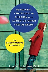 Behavioral Challenges in Children with Autism and Other Special Needs (The Developmental Approach) by Diane Cullinane, 9780393709254