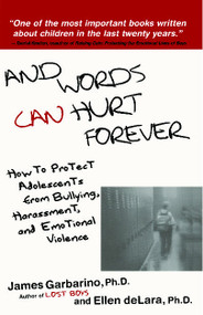 And Words Can Hurt Forever (How to Protect Adolescents from Bullying, Harassment, and Emotional Violence) by James Garbarino, Ellen deLara, 9780743228992