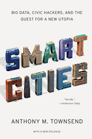 Smart Cities (Big Data, Civic Hackers, and the Quest for a New Utopia) - 9780393349788 by Anthony M. Townsend, 9780393349788