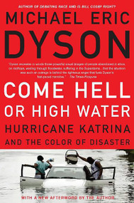 Come Hell or High Water (Hurricane Katrina and the Color of Disaster) by Michael Eric Dyson, 9780465017720