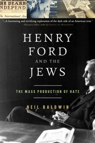 Henry Ford and the Jews (The Mass Production Of Hate) by Neil Baldwin, 9781586481636