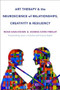Art Therapy and the Neuroscience of Relationships, Creativity, and Resiliency (Skills and Practices) by Noah Hass-Cohen, Joanna Clyde Findlay, Louis Cozolino, Frances Kaplan, 9780393710748