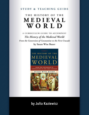 Study and Teaching Guide: The History of the Medieval World (A curriculum guide to accompany The History of the Medieval World) by Julia Kaziewicz, 9781933339788