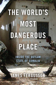 The World's Most Dangerous Place (Inside the Outlaw State of Somalia) by James Fergusson, 9780306821172
