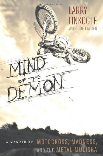 Mind of the Demon (A Memoir of Motocross, Madness, and the Metal Mulisha) by Larry Linkogle, Joe Layden, 9780762447664