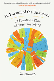 In Pursuit of the Unknown (17 Equations That Changed the World) by Ian Stewart, 9780465085989