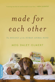 Made for Each Other (The Biology of the Human-Animal Bond) by Meg Daley Olmert, 9780306818608