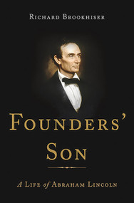 Founders' Son (A Life of Abraham Lincoln) by Richard Brookhiser, 9780465032945