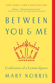 Between You & Me (Confessions of a Comma Queen) - 9780393352146 by Mary Norris, 9780393352146