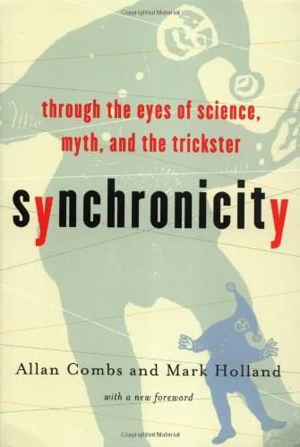 Synchronicity (Through the Eyes of Science, Myth, and the Trickster) by Allan Combs, Mark Holland, Robin Robertson, 9781569245996