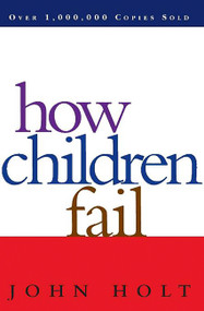 How Children Fail by John Holt, 9780201484021