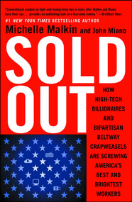 Sold Out (How High-Tech Billionaires & Bipartisan Beltway Crapweasels Are Screwing America's Best & Brightest Workers) by Michelle Malkin, John Miano, 9781501115950
