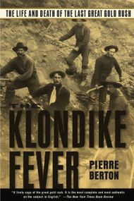 The Klondike Fever (The Life and Death of the Last Great Gold Rush) by Pierre Berton, 9780786713172