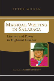 Magical Writing In Salasaca (Literacy And Power In Highland Ecuador) by Peter Wogan, 9780813341514