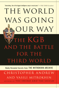 The World Was Going Our Way (The KGB and the Battle for the the Third World: Newly Revealed Secrets from the Mitrokhin Archive) by Christopher Andrew, 9780465003136