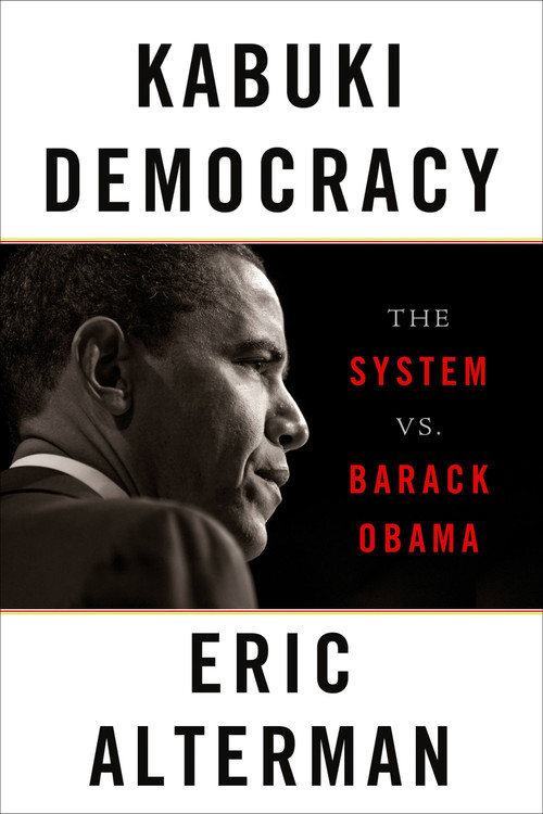 Kabuki Democracy (The System vs. Barack Obama) by Eric Alterman, 9781568586595