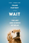 Wait (The Art and Science of Delay) by Frank Partnoy, 9781610392471
