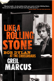 Like a Rolling Stone (Bob Dylan at the Crossroads) by Greil Marcus, 9781586483821