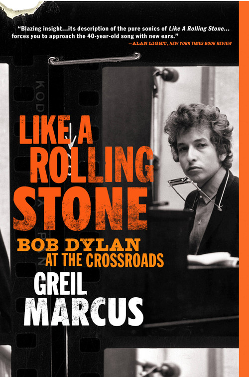 Like a Rolling Stone (Bob Dylan at the Crossroads) by Greil Marcus, 9781586483821