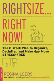 Rightsize . . . Right Now! (The 8-Week Plan to Organize, Declutter, and Make Any Move Stress-Free) by Regina Leeds, 9780738218014