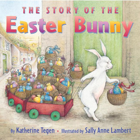 The Story of the Easter Bunny (An Easter And Springtime Book For Kids) - 9780060587819 by Katherine Tegen, Sally Anne Lambert, 9780060587819