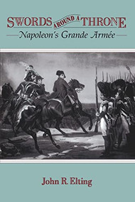 Swords Around A Throne (Napoleon's Grande Armée) by John R. Elting, 9780306807572