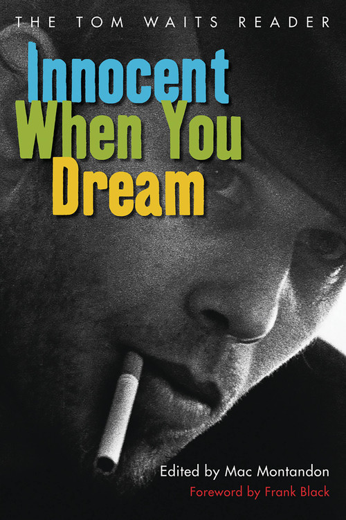 Innocent When You Dream (The Tom Waits Reader) by Mac Montandon, Frank Black, 9781560256670