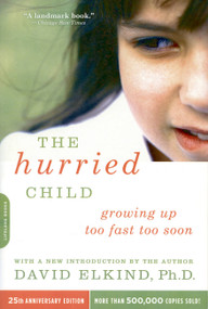 The Hurried Child (25th anniversary edition) by David Elkind, 9780738210827