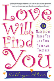 Love Will Find You (9 Magnets to Bring You and Your Soulmate Together) by Kathryn Alice, 9781569242773