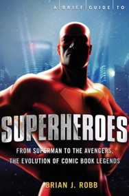 A Brief Guide to Superheroes by Brian J. Robb, 9780762452316