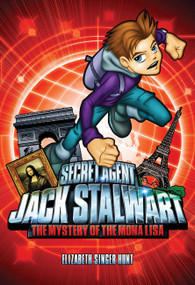 Secret Agent Jack Stalwart: Book 3: The Mystery of the Mona Lisa: France by Elizabeth Singer Hunt, 9781602860018