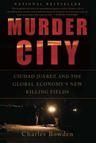 Murder City (Ciudad Juarez and the Global Economy's New Killing Fields) by Charles Bowden, 9781568586458
