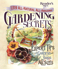 1519 All-Natural, All-Amazing Gardening Secrets (Expert Tips for Gardens and Yards of All Sizes) by Editors of Reader's Digest, 9781621452133