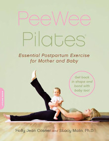 PeeWee Pilates (Pilates for the Postpartum Mother and Her Baby) by Holly Jean Cosner, Stacy Malin, 9780738210292