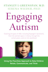 Engaging Autism (Using the Floortime Approach to Help Children Relate, Communicate, and Think) by Stanley I. Greenspan, Serena Wieder, 9780738210940
