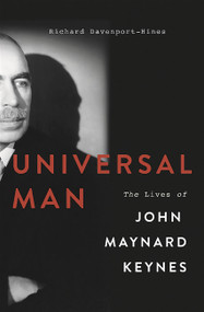 Universal Man (The Lives of John Maynard Keynes) by Richard Davenport-Hines, 9780465060672
