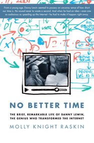 No Better Time (The Brief, Remarkable Life of Danny Lewin, the Genius Who Transformed the Internet) by Molly Knight Raskin, 9780306821660