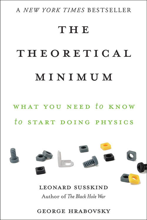 The Theoretical Minimum (What You Need to Know to Start Doing Physics) by Leonard Susskind, George Hrabovsky, 9780465075683
