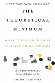The Theoretical Minimum (What You Need to Know to Start Doing Physics) by Leonard Susskind, George Hrabovsky, 9780465075683