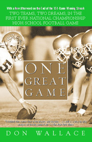 One Great Game (Two Teams, Two Dreams, in the First Ever National Championship High School Football Game) by Don Wallace, 9780743446228