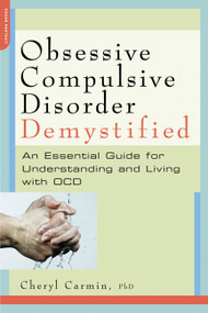 Obsessive-Compulsive Disorder Demystified (An Essential Guide for Understanding and Living with OCD) by Cheryl Carmin, 9781600940644