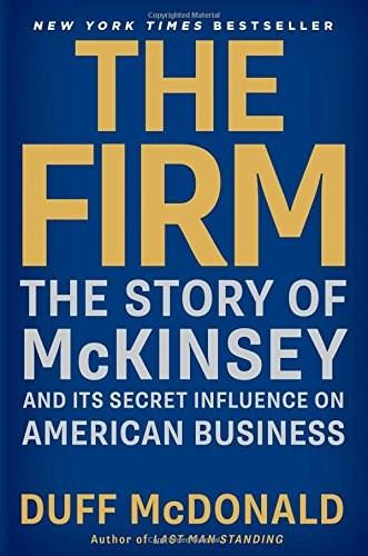 The Firm (The Story of McKinsey and Its Secret Influence on American Business) by Duff McDonald, 9781439190982