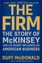 The Firm (The Story of McKinsey and Its Secret Influence on American Business) by Duff McDonald, 9781439190982