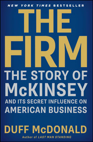The Firm (The Story of McKinsey and Its Secret Influence on American Business) by Duff McDonald, 9781439190982