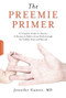 The Preemie Primer (A Complete Guide for Parents of Premature Babies -- from Birth through the Toddler Years and Beyond) by Jennifer Gunter, 9780738213934