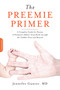 The Preemie Primer (A Complete Guide for Parents of Premature Babies -- from Birth through the Toddler Years and Beyond) by Jennifer Gunter, 9780738213934