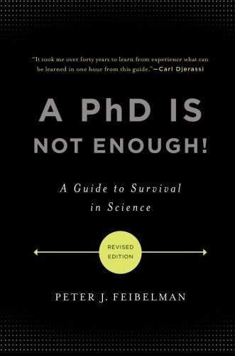 A PhD Is Not Enough! (A Guide to Survival in Science) by Peter J. Feibelman, 9780465022229